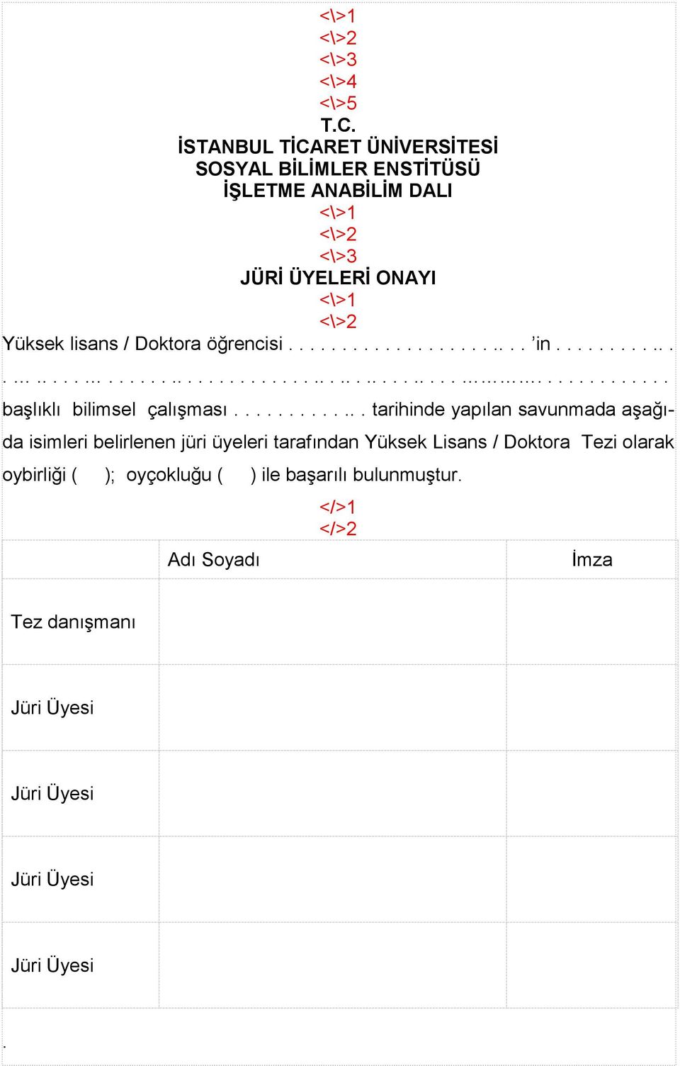 Doktora öğrencisi....................... in................................................................... başlıklı bilimsel çalışması.