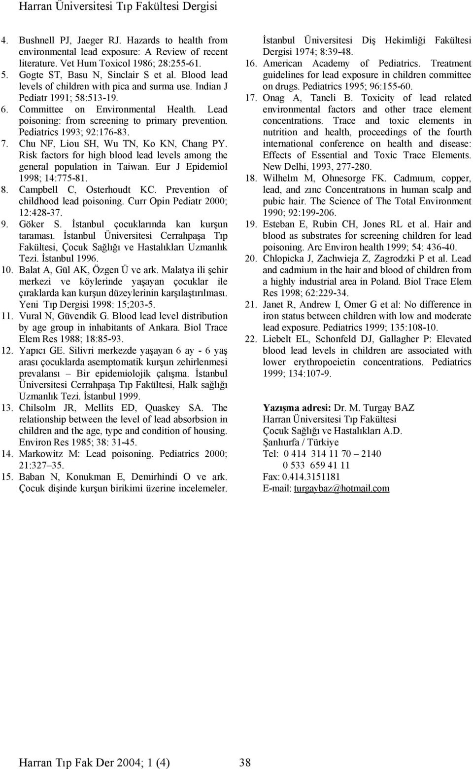 Pediatrics 1993; 92:17-83. 7. Chu NF, Liou SH, Wu TN, Ko KN, Chang PY. Risk factors for high blood lead levels among the general population in Taiwan. Eur J Epidemiol 1998; 14:775-81. 8.