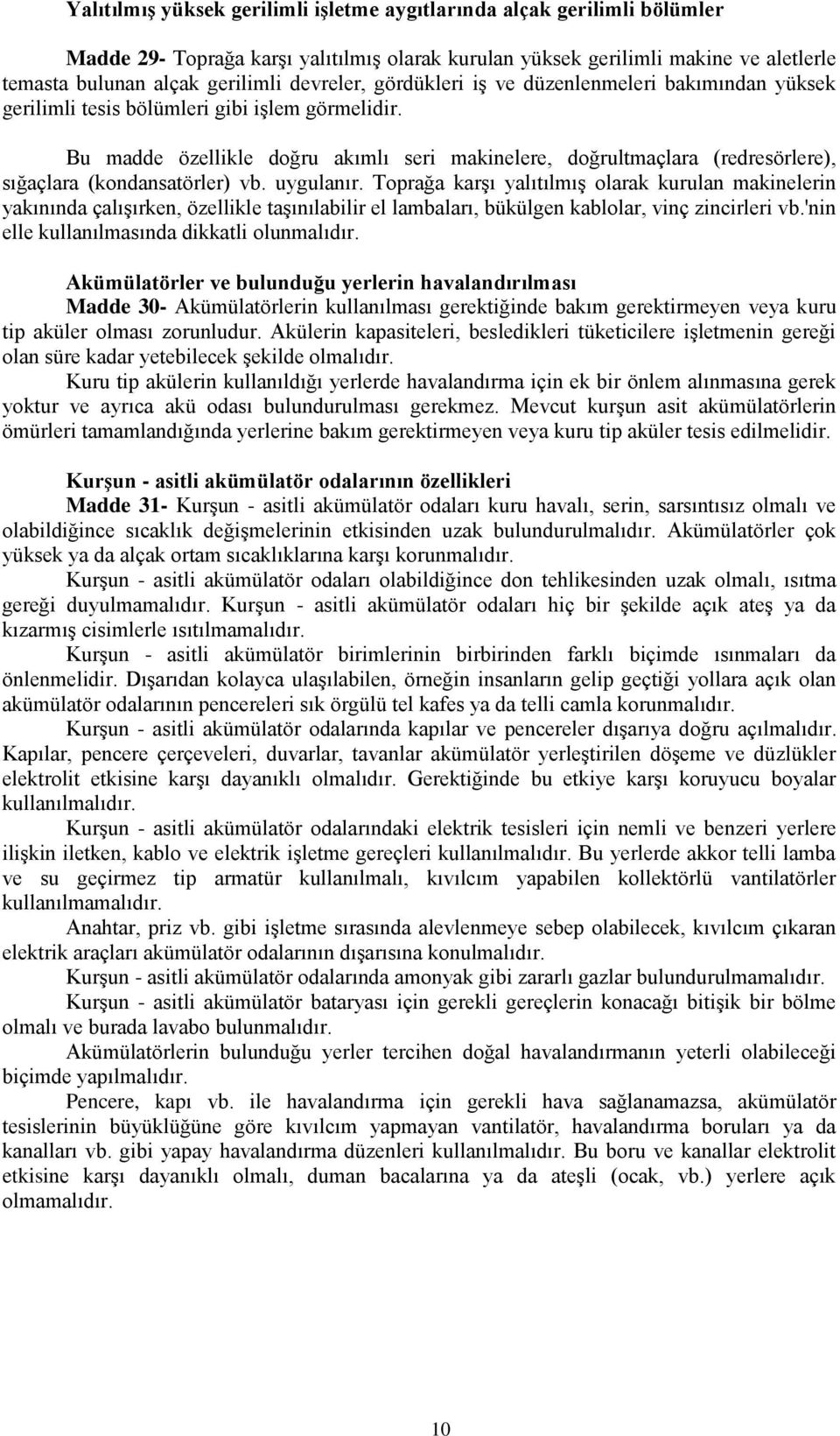 Bu madde özellikle doğru akımlı seri makinelere, doğrultmaçlara (redresörlere), sığaçlara (kondansatörler) vb. uygulanır.