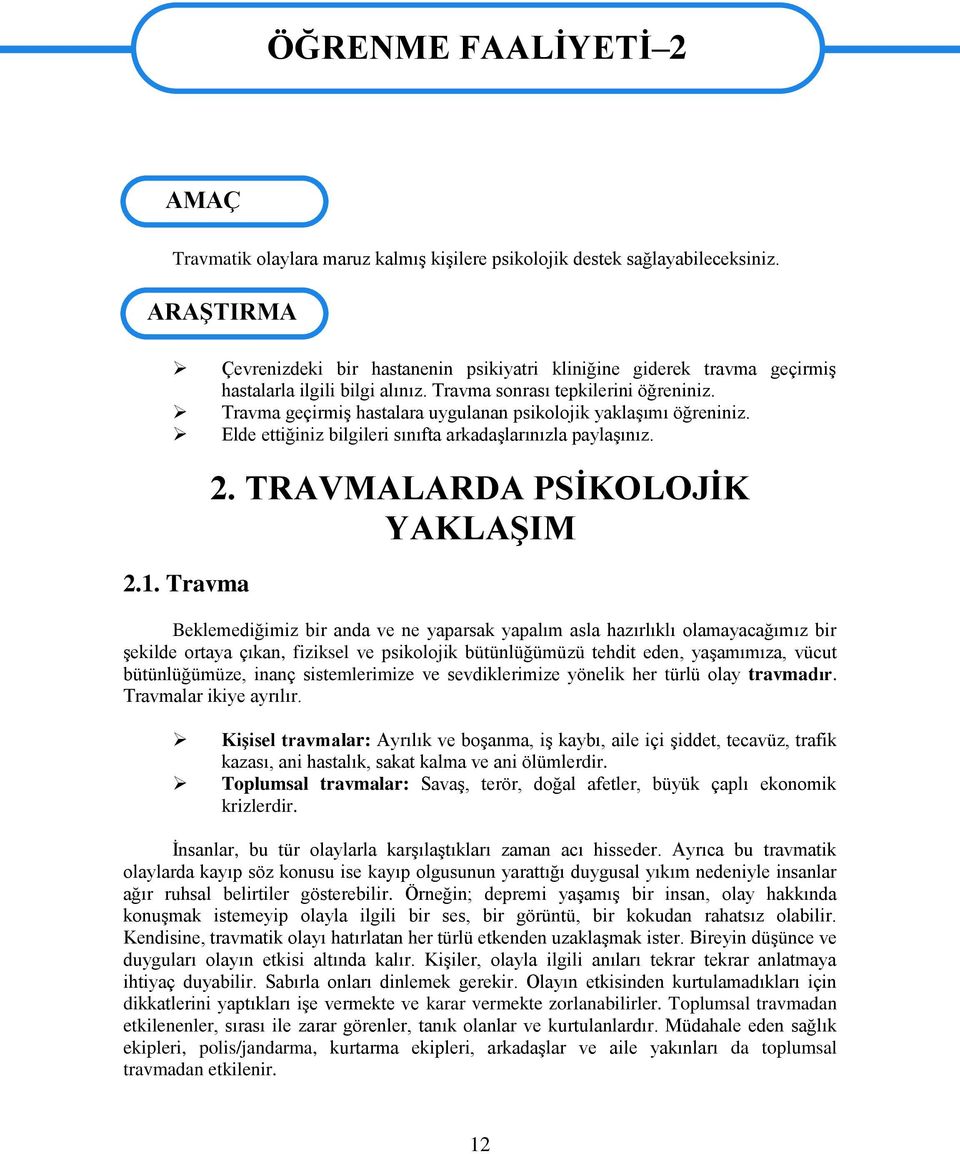 Travma geçirmiş hastalara uygulanan psikljik yaklaşımı öğreniniz. Elde ettiğiniz bilgileri sınıfta arkadaşlarınızla paylaşınız. 2.1. Travma 2.