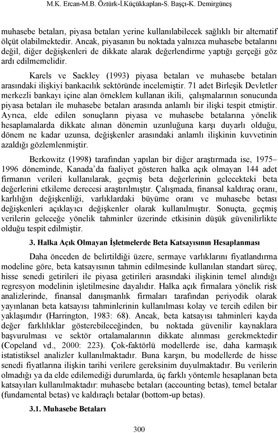 Karels ve Sackley (1993) piyasa betaları ve muhasebe betaları arasındaki ilişkiyi bankacılık sektöründe incelemiştir.