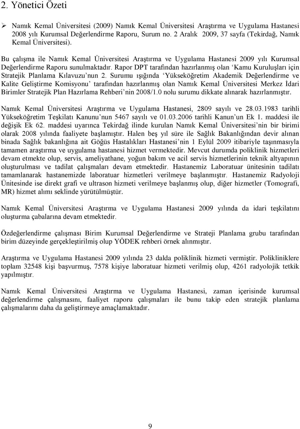 Rapor DPT tarafından hazırlanmıģ olan Kamu KuruluĢları için Stratejik Planlama Kılavuzu nun 2.