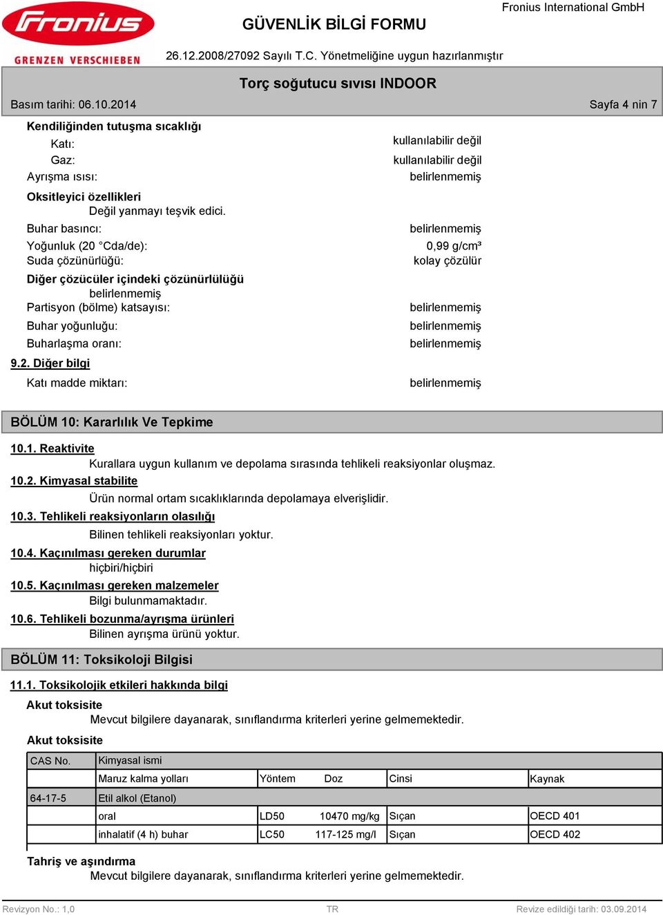 1. Reaktivite Kurallara uygun kullanım ve depolama sırasında tehlikeli reaksiyonlar oluşmaz. 10.2. Kimyasal stabilite Ürün normal ortam sıcaklıklarında depolamaya elverişlidir. 10.3.