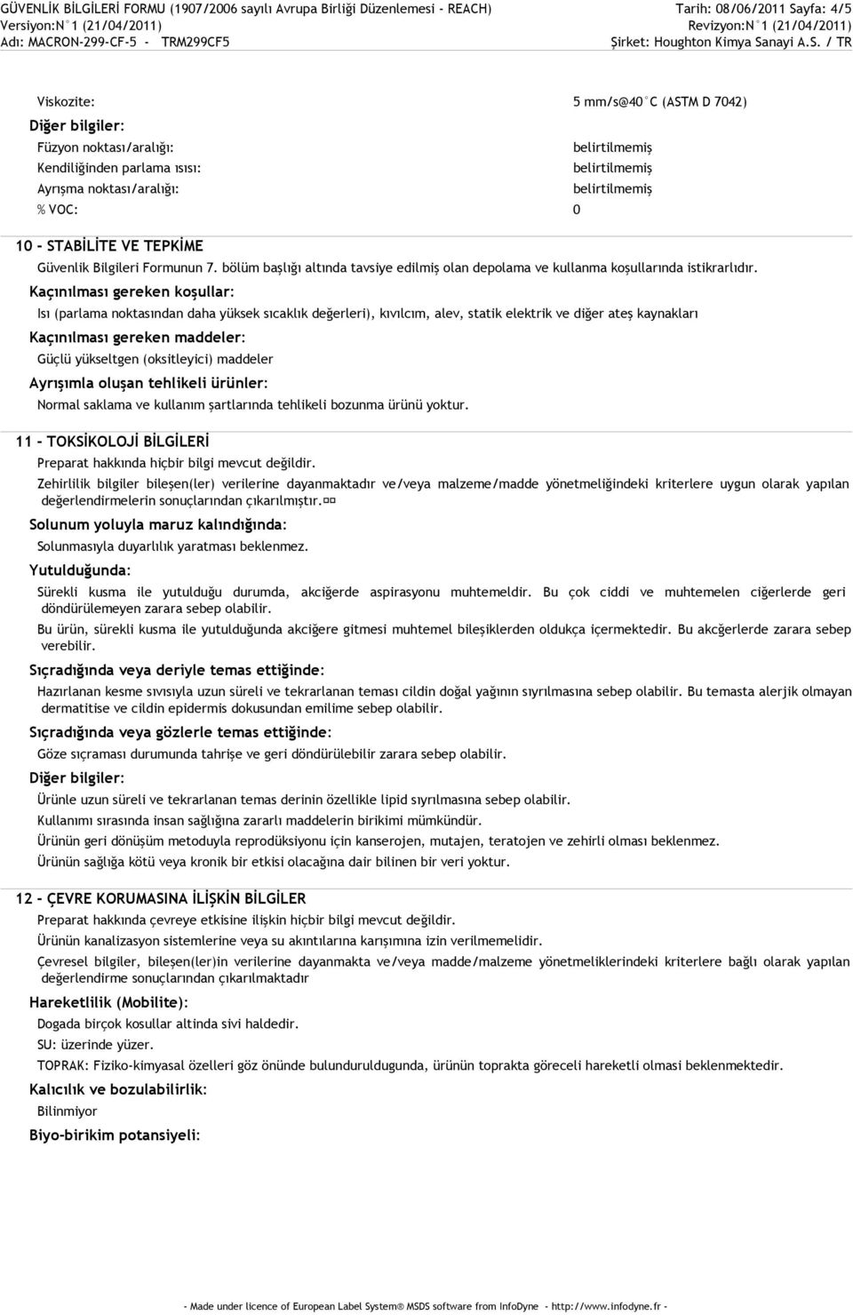 Kaçınılması gereken koşullar: Isı (parlama noktasından daha yüksek sıcaklık değerleri), kıvılcım, alev, statik elektrik ve diğer ateş kaynakları Kaçınılması gereken maddeler: Güçlü yükseltgen