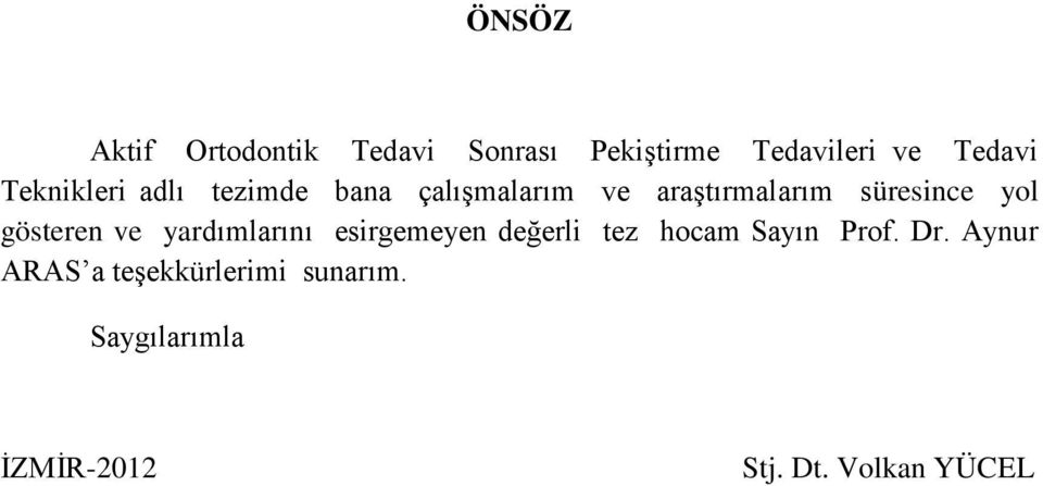 gösteren ve yardımlarını esirgemeyen değerli tez hocam Sayın Prof. Dr.