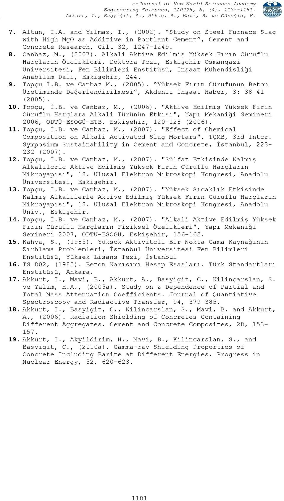 B. ve Canbaz M., (2005). Yüksek Fırın Cürufunun Beton Üretiminde Değerlendirilmesi, Akdeniz İnşaat Haber, 3: 38-41 (2005). 10. Topçu, İ.B. ve Canbaz, M., (2006).