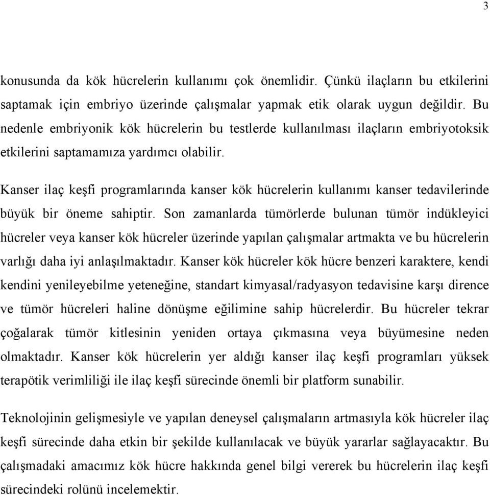 Kanser ilaç keşfi programlarında kanser kök hücrelerin kullanımı kanser tedavilerinde büyük bir öneme sahiptir.