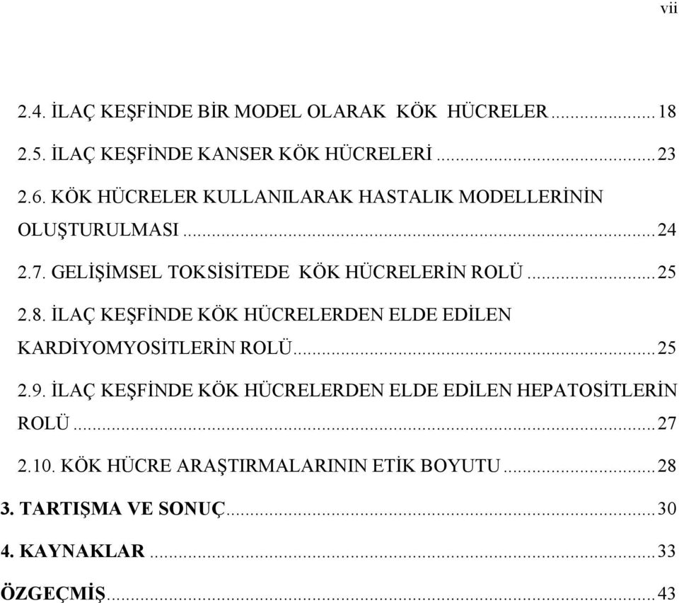 8. İLAÇ KEŞFİNDE KÖK HÜCRELERDEN ELDE EDİLEN KARDİYOMYOSİTLERİN ROLÜ...25 2.9.