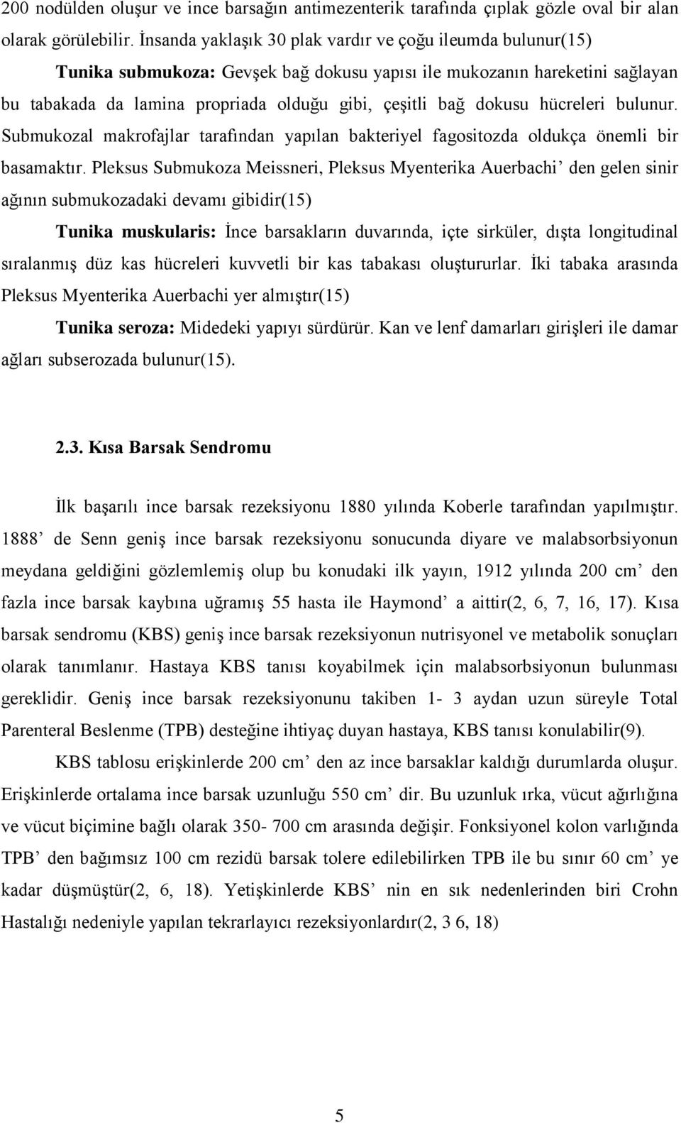 dokusu hücreleri bulunur. Submukozal makrofajlar tarafından yapılan bakteriyel fagositozda oldukça önemli bir basamaktır.