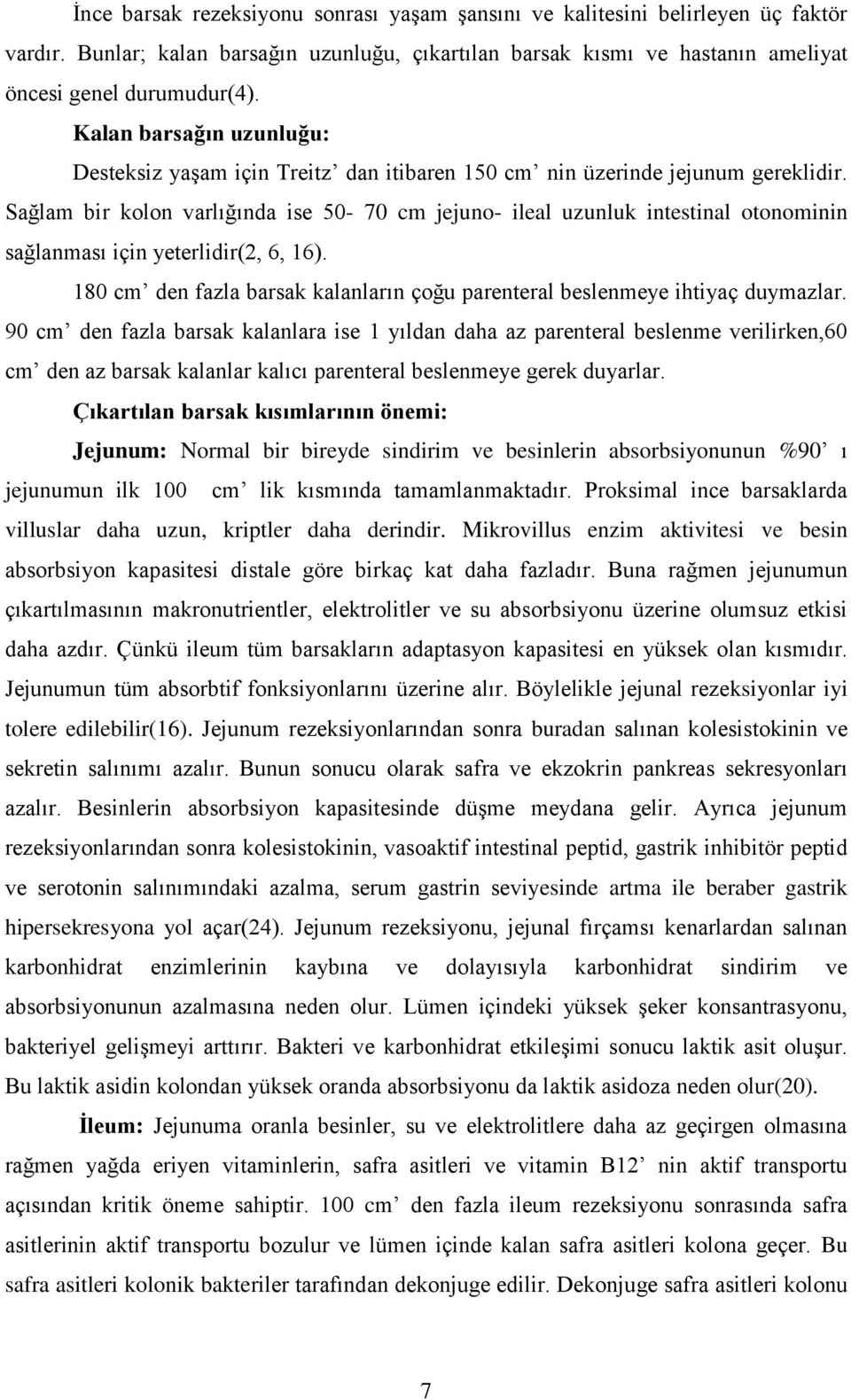 Sağlam bir kolon varlığında ise 50-70 cm jejuno- ileal uzunluk intestinal otonominin sağlanması için yeterlidir(2, 6, 16).