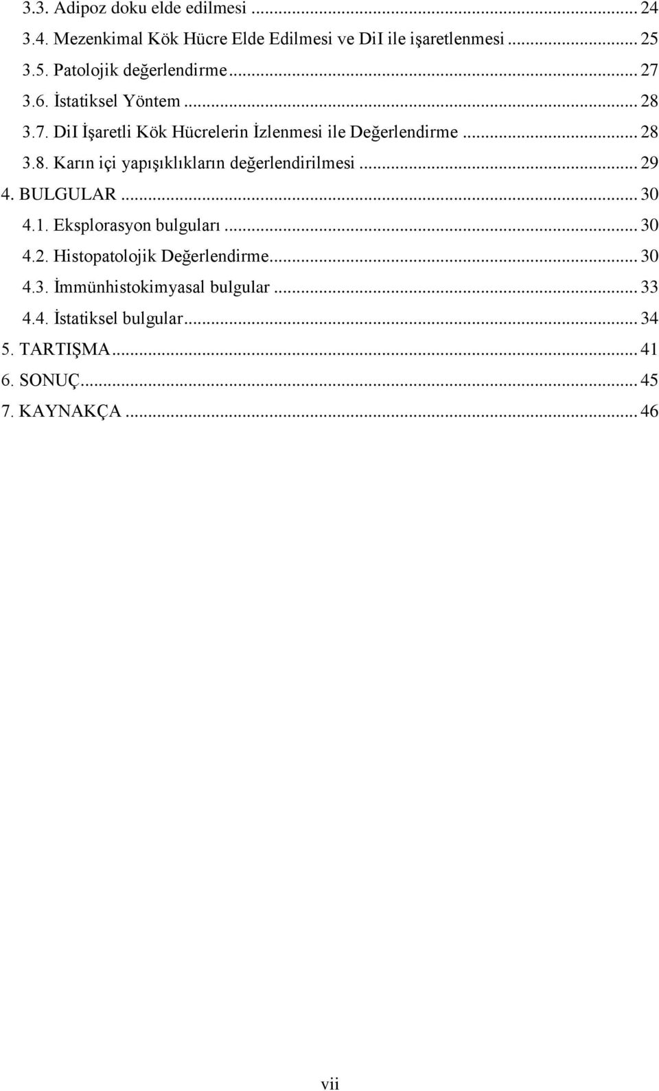 .. 28 3.8. Karın içi yapışıklıkların değerlendirilmesi... 29 4. BULGULAR... 30 4.1. Eksplorasyon bulguları... 30 4.2. Histopatolojik Değerlendirme.