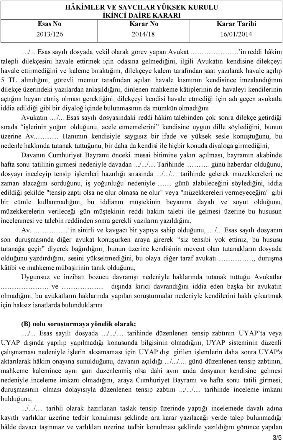 yazılarak havale açılıp 5 TL alındığını, görevli memur tarafından açılan havale kısmının kendisince imzalandığının dilekçe üzerindeki yazılardan anlaşıldığını, dinlenen mahkeme kâtiplerinin de