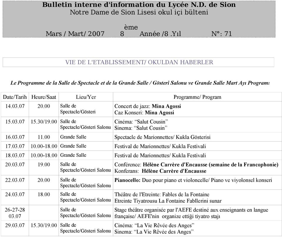 Programme/ Program 14.03.07 20.00 Salle de 15.03.07 15.30/19.00 Salle de Concert de jazz: Mina Agossi Caz Konseri: Mina Agossi Cinéma: Salut Cousin Sinema: Salut Cousin 16.03.07 11.