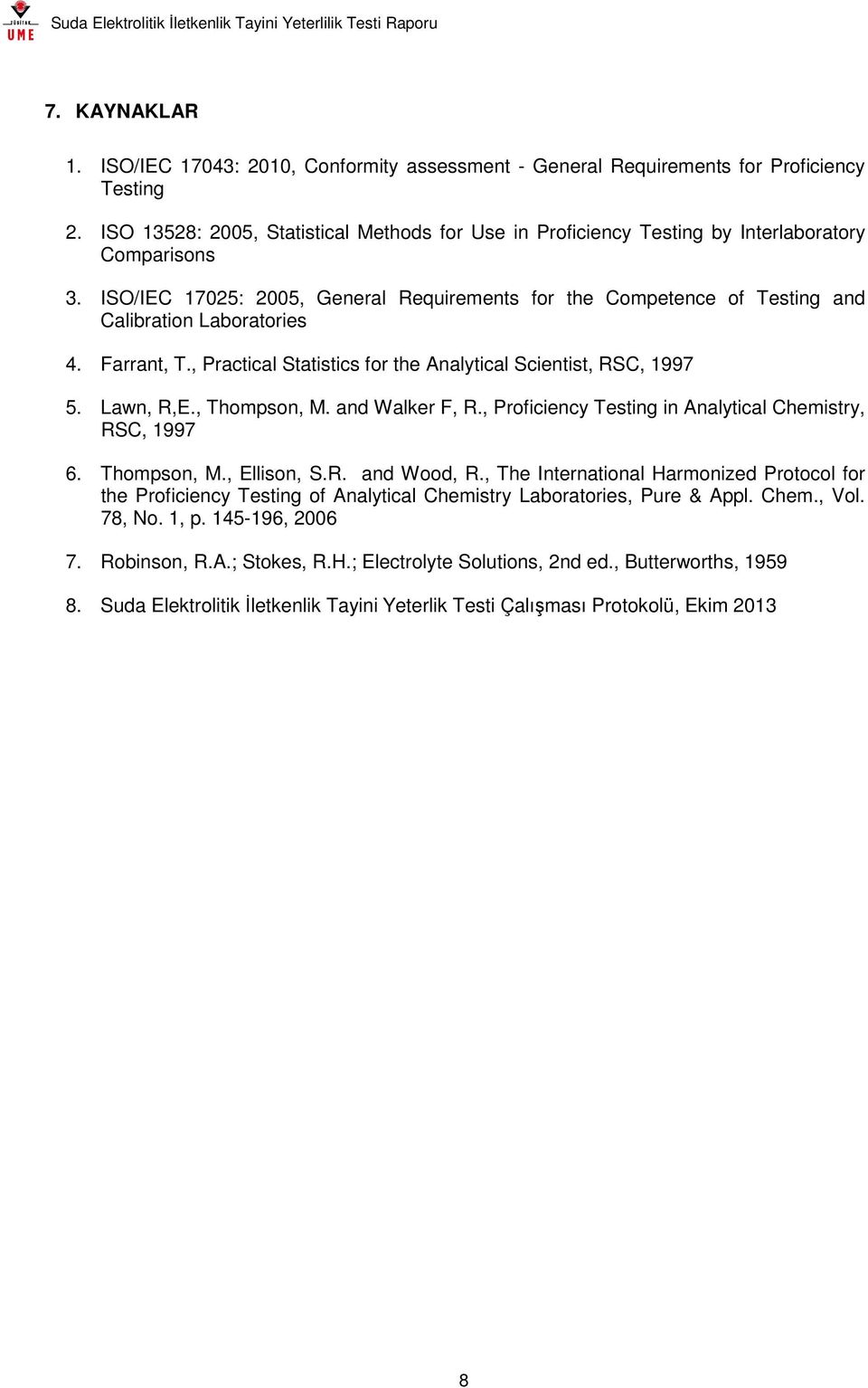 ISO/IEC 17025: 2005, General Requirements for the Competence of Testing and Calibration Laboratories 4. Farrant, T., Practical Statistics for the Analytical Scientist, RSC, 1997 5. Lawn, R,E.