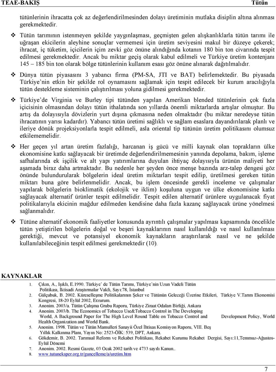 iç tüketim, içicilerin içim zevki göz önüne alındığında kotanın 180 bin ton civarında tespit edilmesi gerekmektedir.