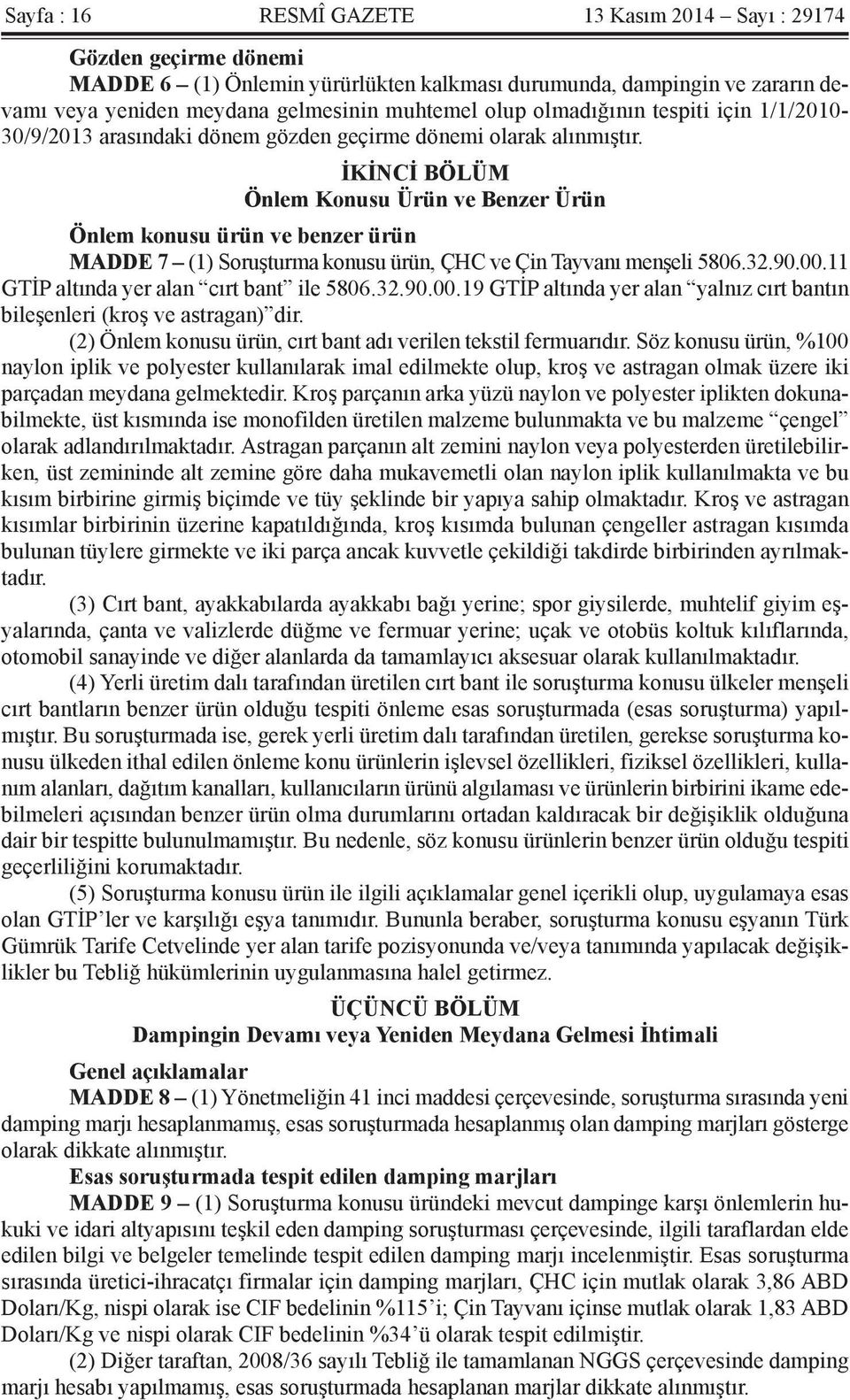 İKİNCİ BÖLÜM Önlem Konusu Ürün ve Benzer Ürün Önlem konusu ürün ve benzer ürün MADDE 7 (1) Soruşturma konusu ürün, ÇHC ve Çin Tayvanı menşeli 5806.32.90.00.11 GTİP altında yer alan cırt bant ile 5806.