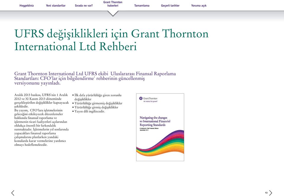 Bu yayým, CFO'lara iþletmelerinin geleceðini etkileyecek düzenlemeler hakkýnda finansal raporlama ve iþletmenin ticari faaliyetleri açýlarýndan oldukça önemli bir farkýndalýk sunmaktadýr.