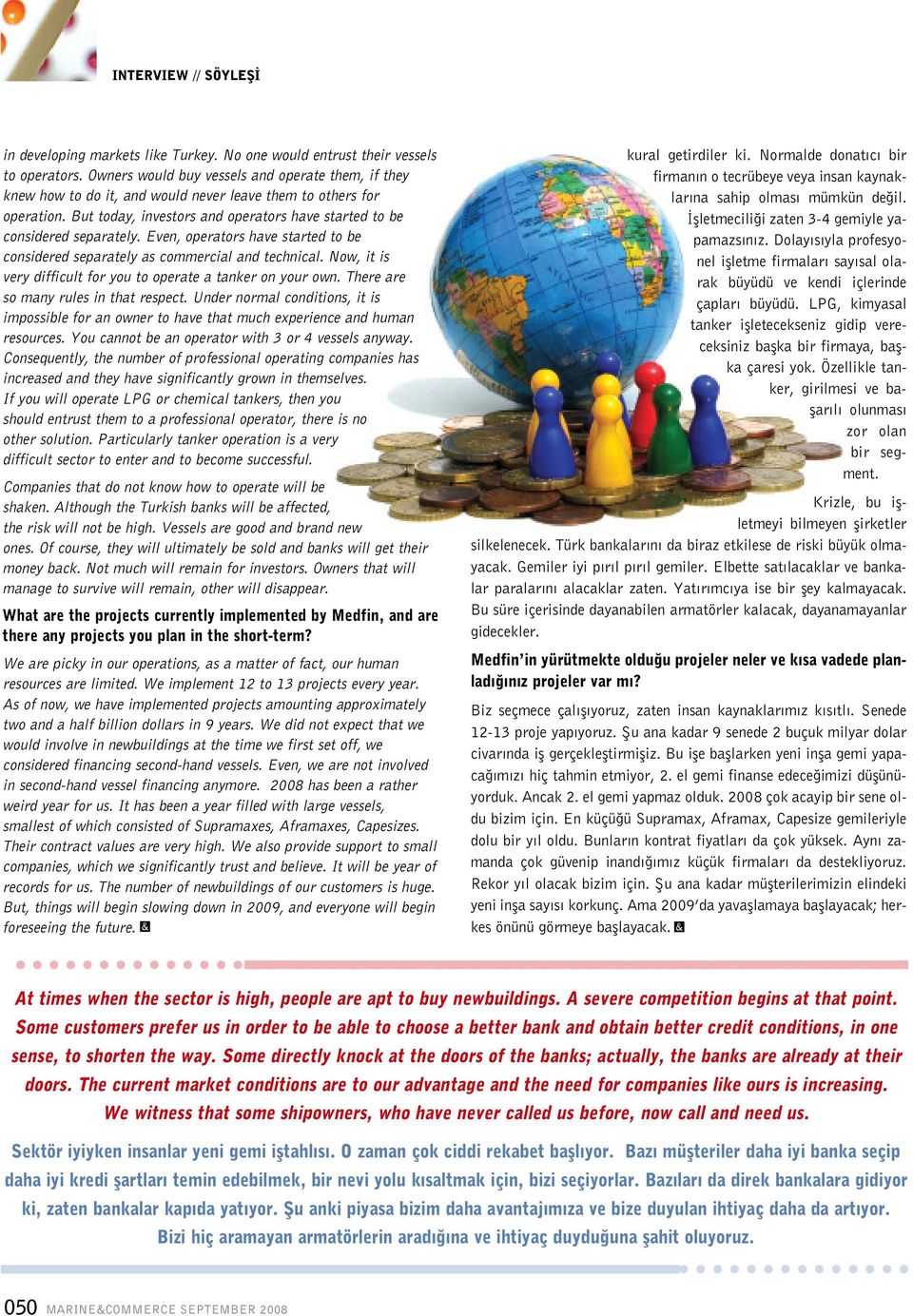 Even, operators have started to be considered separately as commercial and technical. Now, it is very difficult for you to operate a tanker on your own. There are so many rules in that respect.