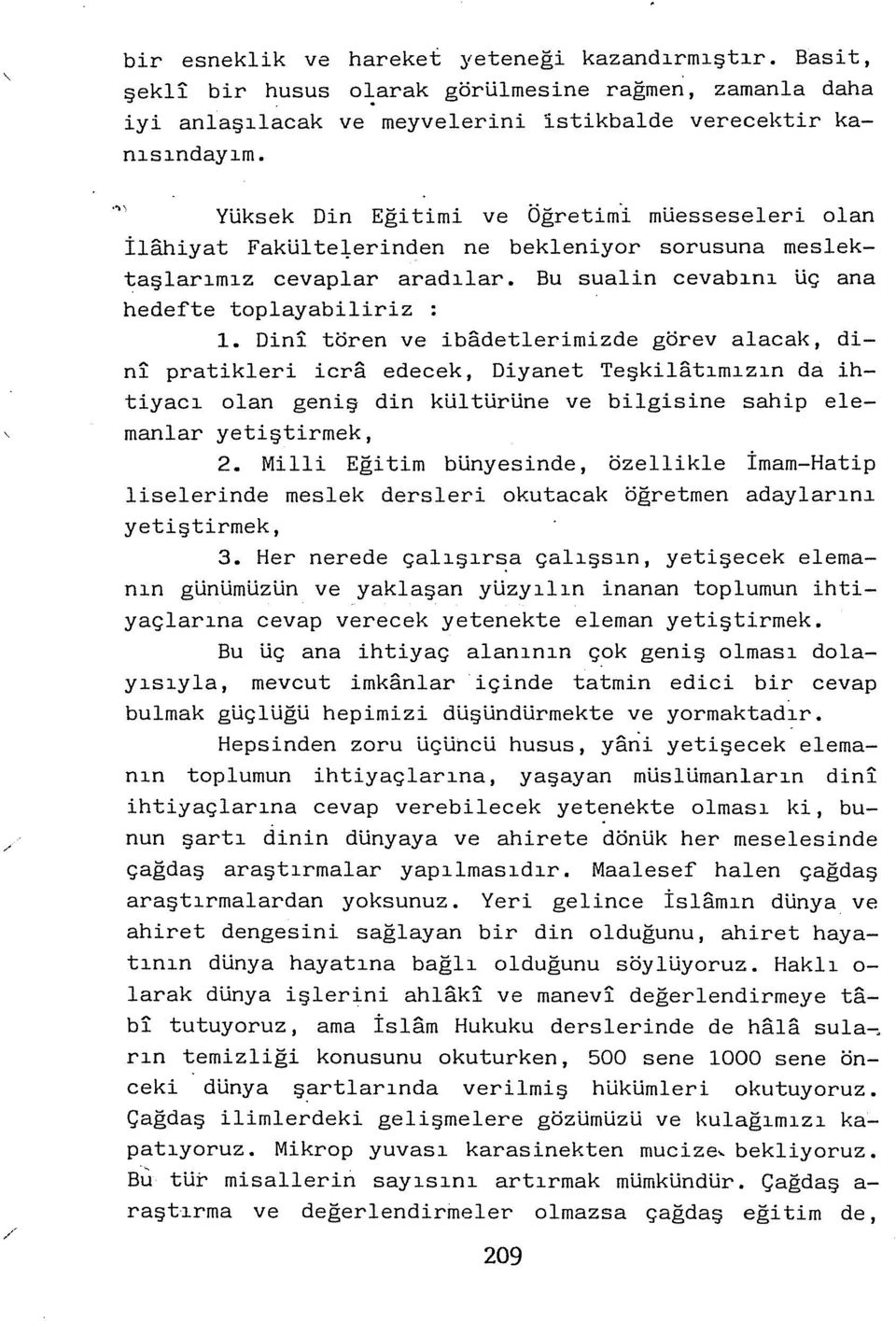 Dini tören ve ib8detlerimizde görev alacak, dini pratikleri icr8 edecek, Diyanet Teşkil8tımızın da ihtiyacı olan geniş din kül türüne ve bilgisine sahip elemanlar yetiştirmek, 2.