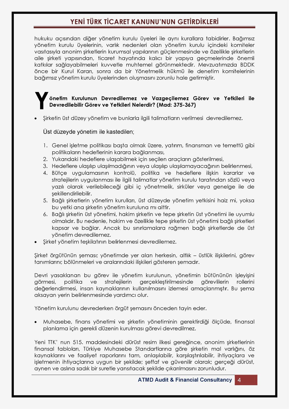 yapısından, ticaret hayatında kalıcı bir yapıya geçmelerinde önemli katkılar sağlayabilmeleri kuvvetle muhtemel görünmektedir.