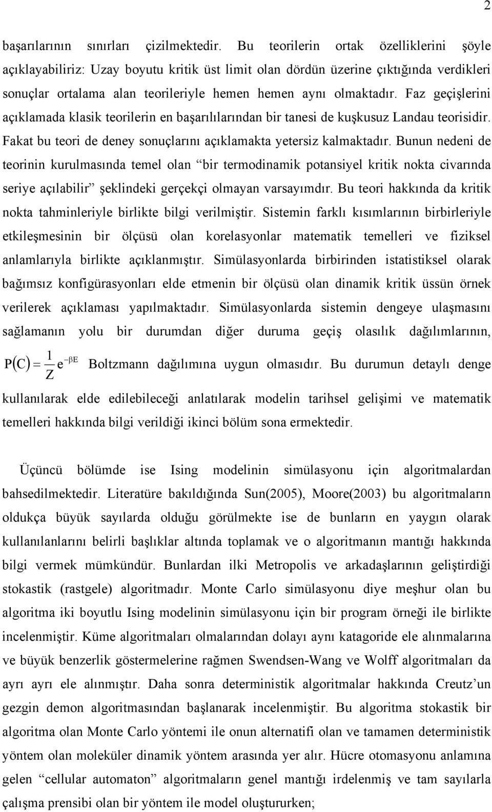 Faz geçişlerini açıklamada klasik teorilerin en başarılılarından bir tanesi de kuşkusuz Landau teorisidir. Fakat bu teori de deney sonuçlarını açıklamakta yetersiz kalmaktadır.