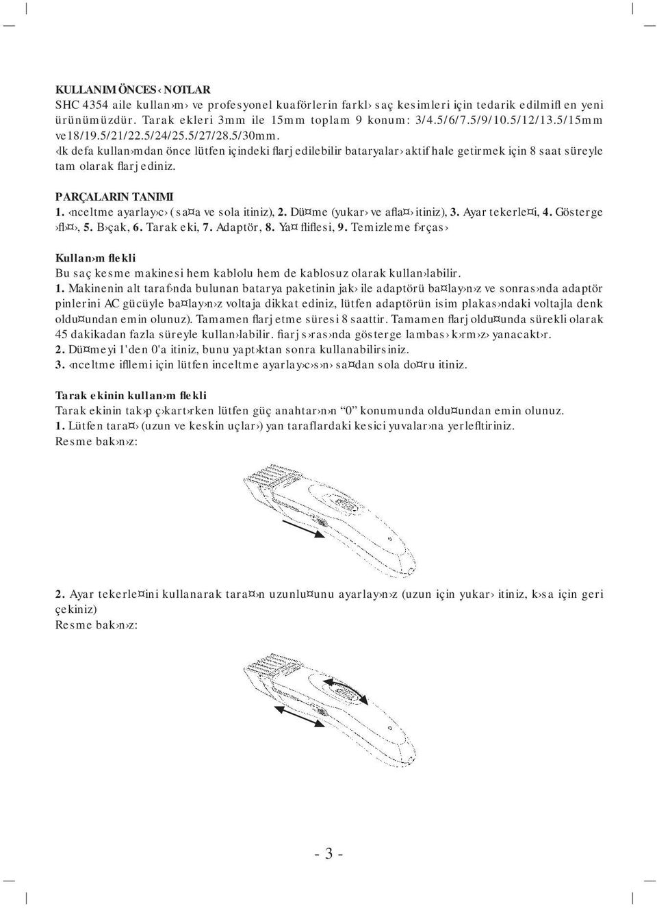 PARÇALARIN TANIMI 1. nceltme ayarlay c ( sa a ve sola itiniz), 2. Dü me (yukar ve afla itiniz), 3. Ayar tekerle i, 4. Gösterge fl, 5. B çak, 6. Tarak eki, 7. Adaptör, 8. Ya fliflesi, 9.