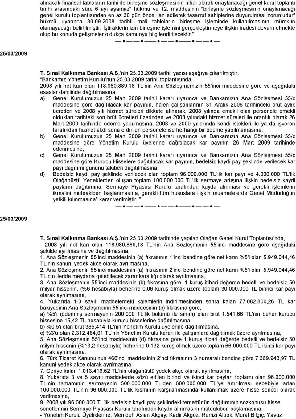 2008 tarihli mali tabloların birleşme işleminde kullanılmasının mümkün olamayacağı belirtilmiştir.