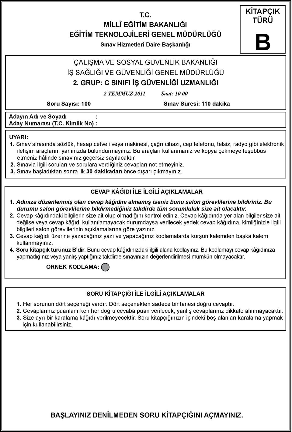 Sınav sırasında sözlük, hesap cetveli veya makinesi, çağrı cihazı, cep telefonu, telsiz, radyo gibi elektronik iletişim araçlarını yanınızda bulundurmayınız.