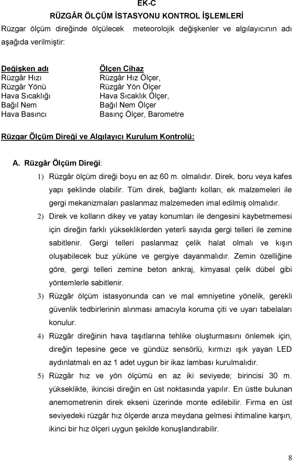 Kontrolü: A. Rüzgâr Ölçüm Direği: 1) Rüzgâr ölçüm direği boyu en az 60 m. olmalıdır. Direk, boru veya kafes yapı şeklinde olabilir.