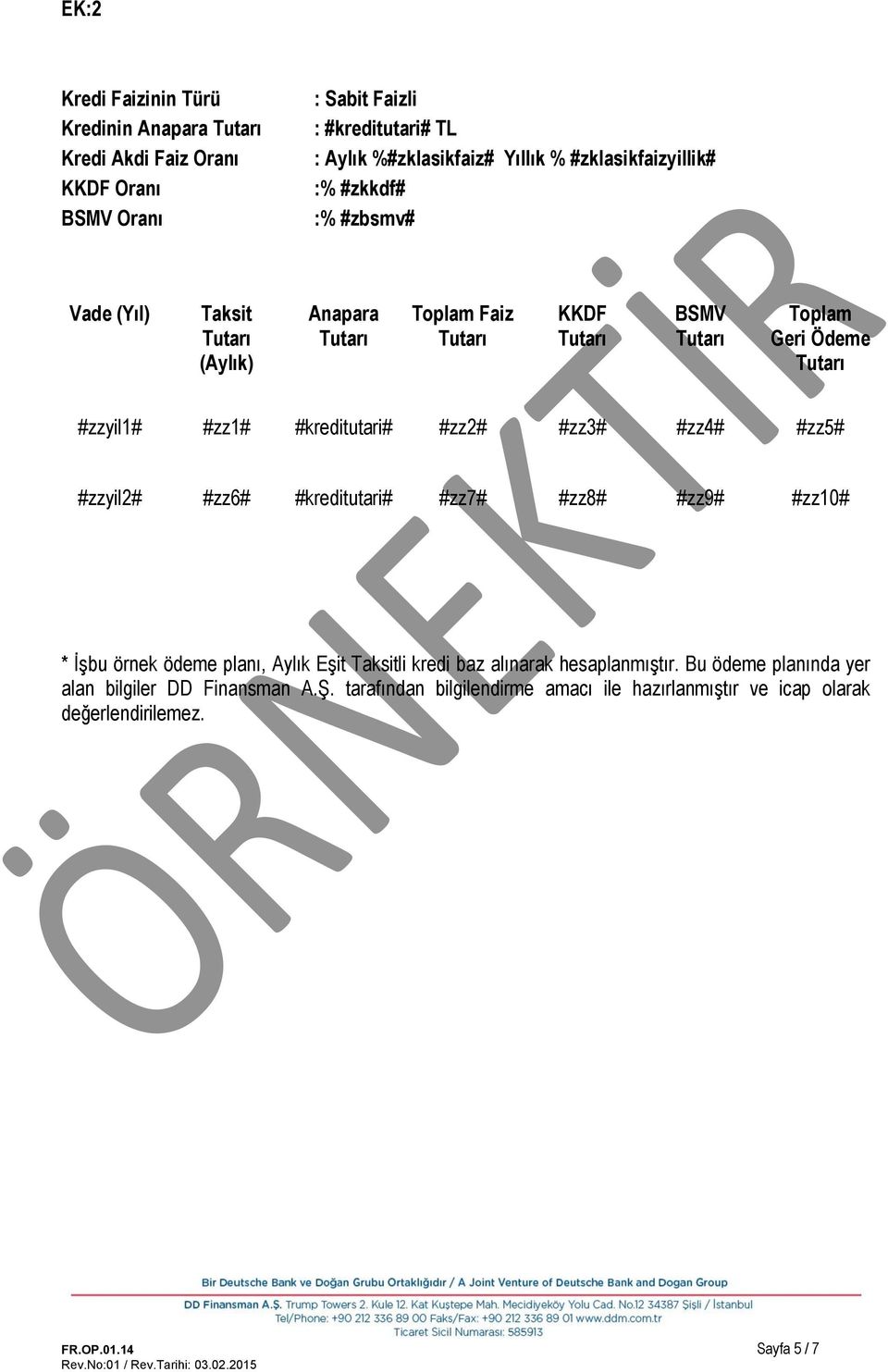 % #zklasikfaizyillik# :% #zkkdf# :% #zbsmv# Vade (Yıl) Taksit (Aylık) Anapara Toplam Faiz KKDF BSMV Toplam Geri Ödeme #zzyil1# #zz1# #kreditutari#