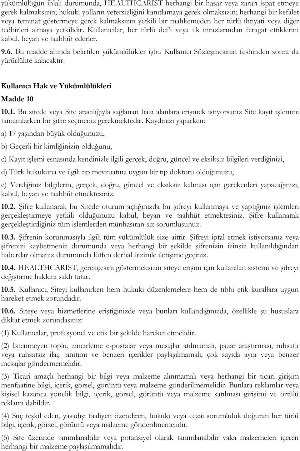 Kullanıcılar, her türlü def i veya ilk itirazlarından feragat ettiklerini kabul, beyan ve taahhüt ederler. 9.6.