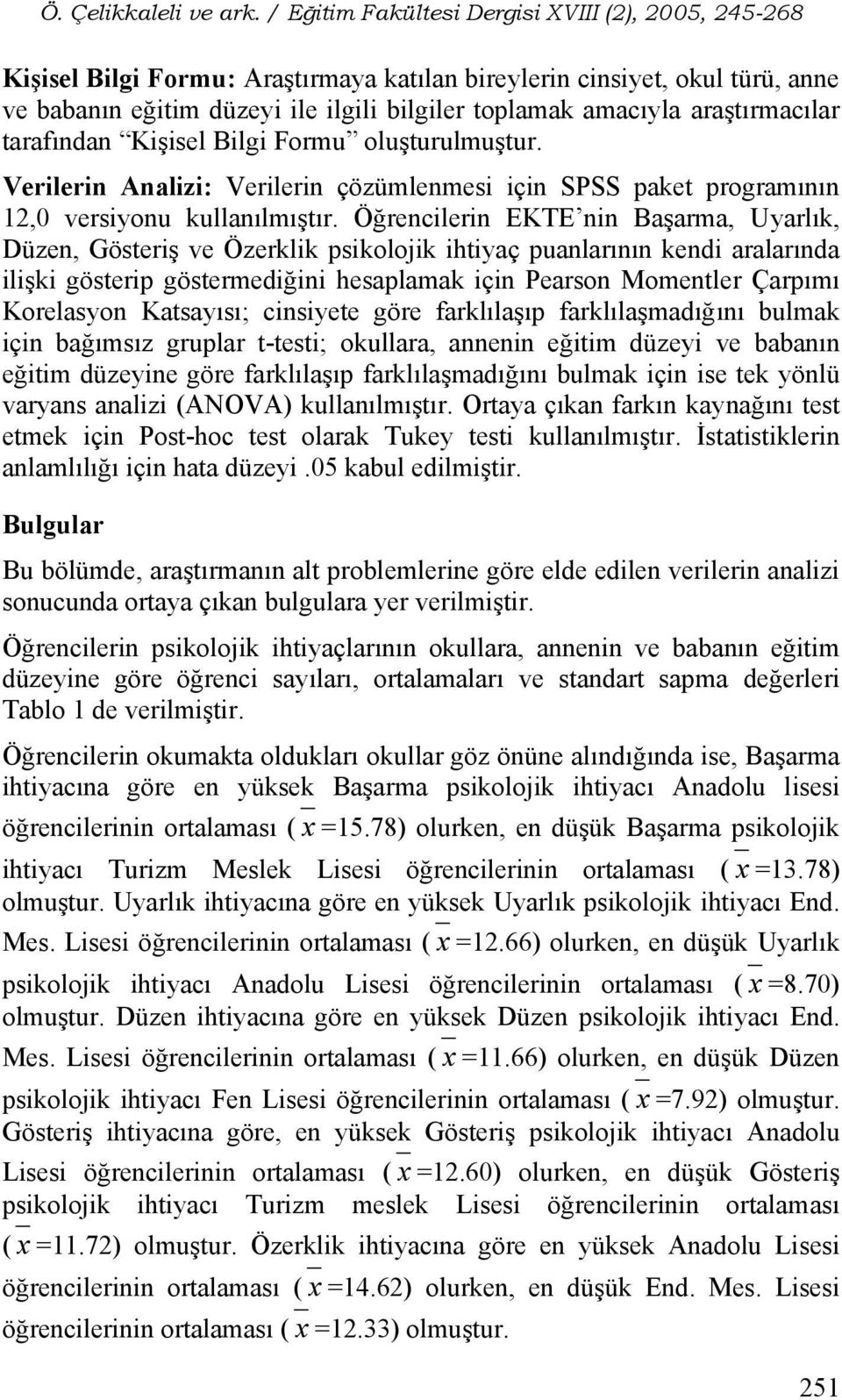 Öğrencilerin EKTE nin Başarma, Uyarlık, Düzen, Gösteriş ve Özerklik psikolojik ihtiyaç puanlarının kendi aralarında ilişki gösterip göstermediğini hesaplamak için Pearson Momentler Çarpımı Korelasyon