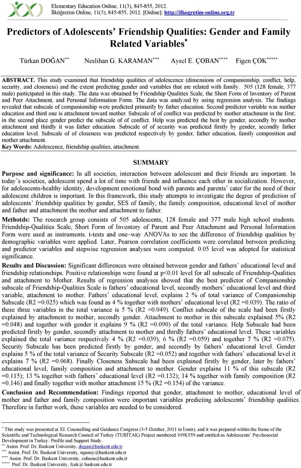 This study examined that friendship qualities of adolescence (dimensions of companionship, conflict, help, security, and closeness) and the extent predicting gender and variables that are related