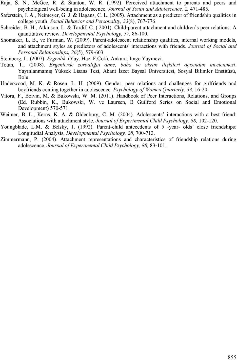 Child-parent attachment and children s peer relations: A quantitative review. Developmental Psychology, 37, 86-100. Shomaker, L. B., ve Furman, W. (2009).