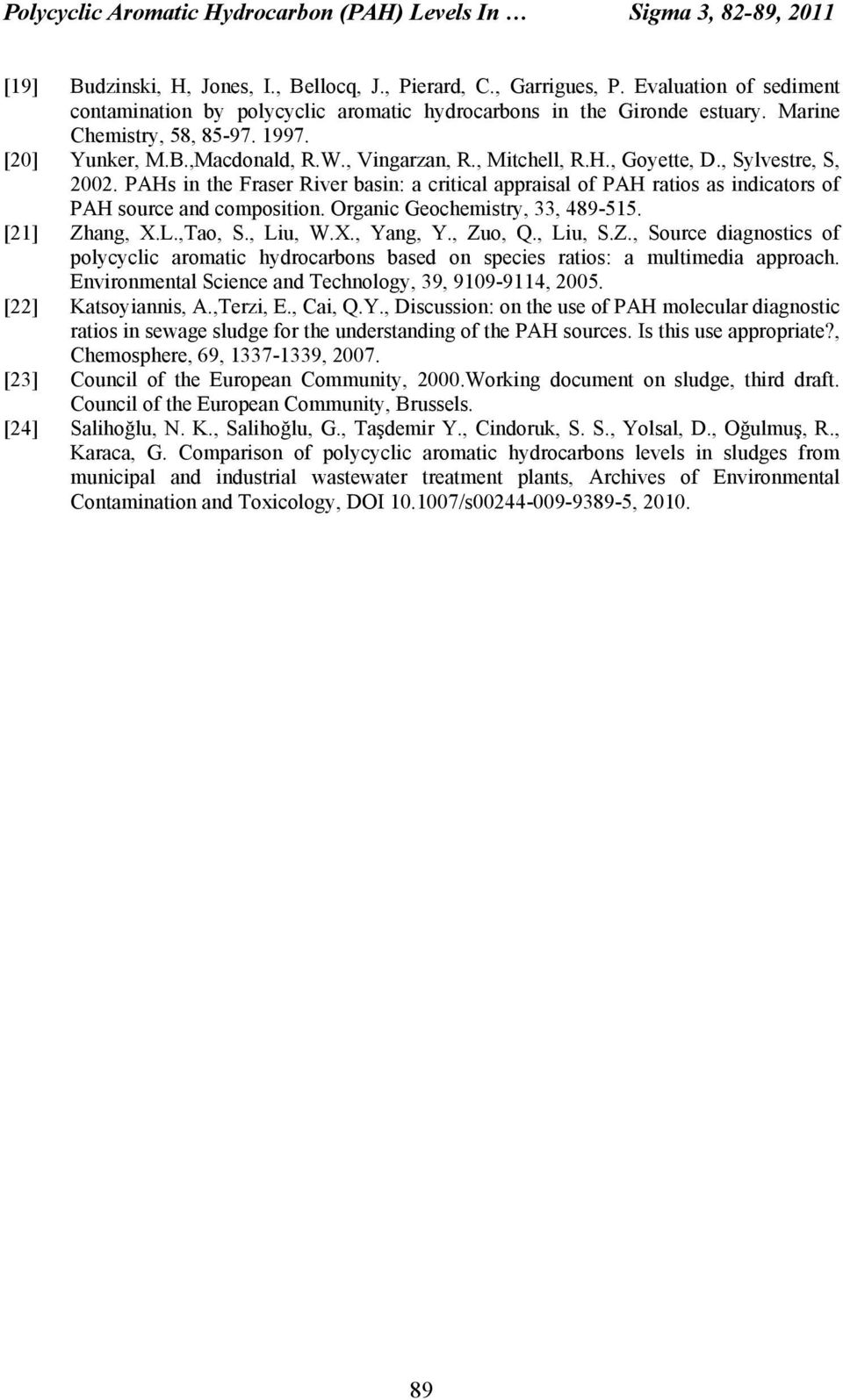 , Goyette, D., Sylvestre, S, 2002. PAHs in the Fraser River basin: a critical appraisal of PAH ratios as indicators of PAH source and composition. Organic Geochemistry, 33, 489-515. [21] Zhang, X.L.