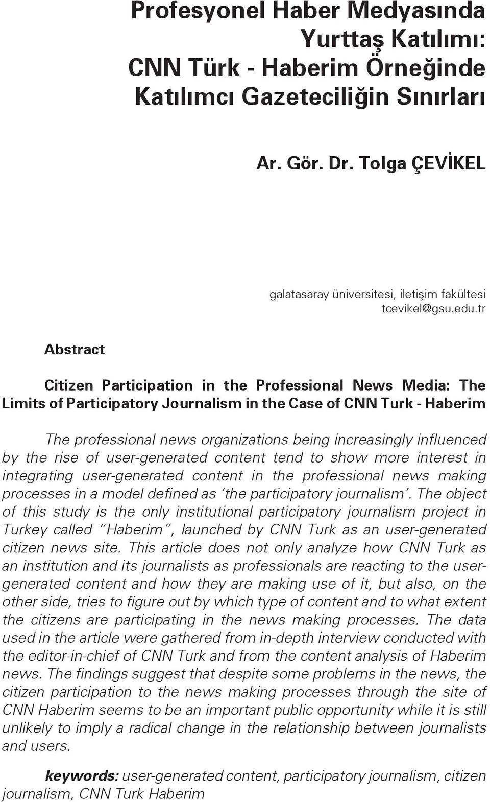 influenced by the rise of user-generated content tend to show more interest in integrating user-generated content in the professional news making processes in a model defined as the participatory