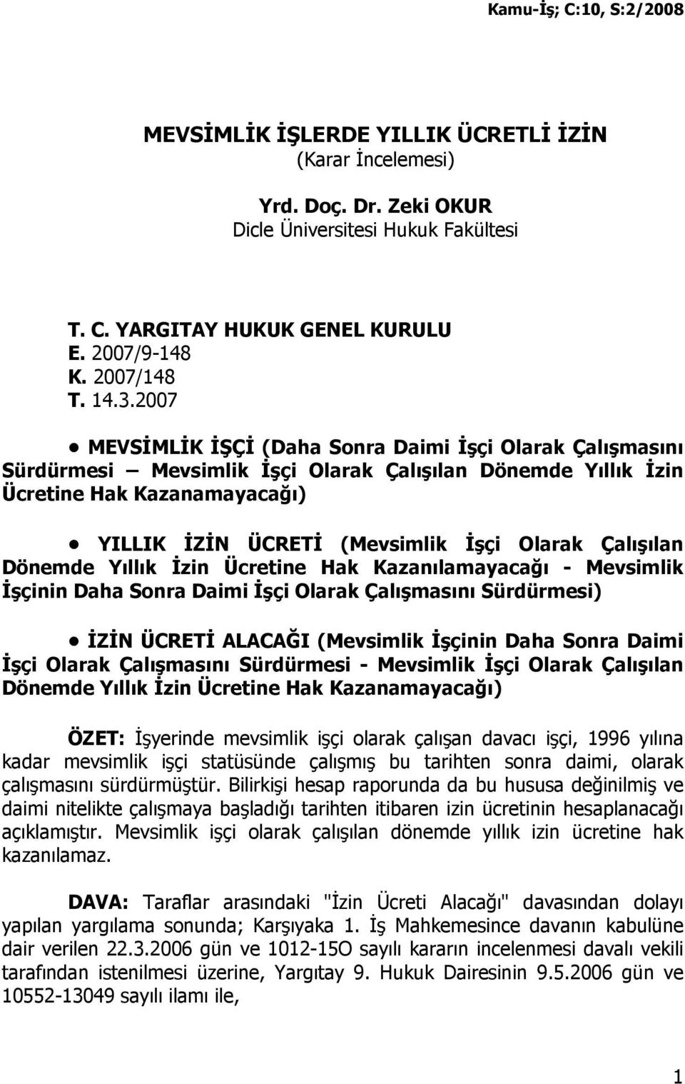 Çalışılan Dönemde Yıllık Đzin Ücretine Hak Kazanılamayacağı - Mevsimlik Đşçinin Daha Sonra Daimi Đşçi Olarak Çalışmasını Sürdürmesi) ĐZĐN ÜCRETĐ ALACAĞI (Mevsimlik Đşçinin Daha Sonra Daimi Đşçi