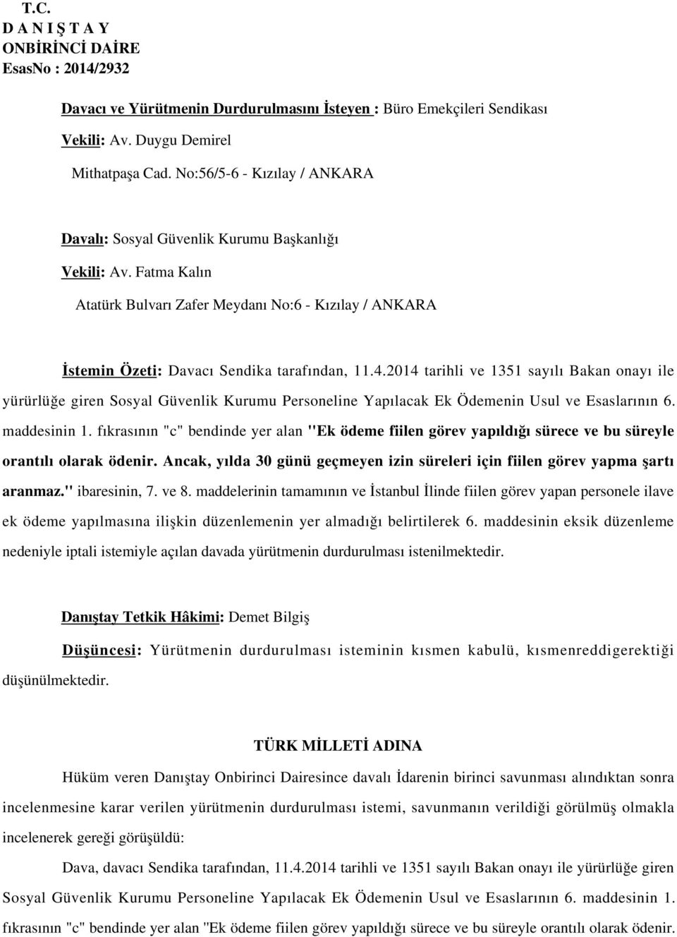 2014 tarihli ve 1351 sayılı Bakan onayı ile yürürlüğe giren Sosyal Güvenlik Kurumu Personeline Yapılacak Ek Ödemenin Usul ve Esaslarının 6. maddesinin 1.