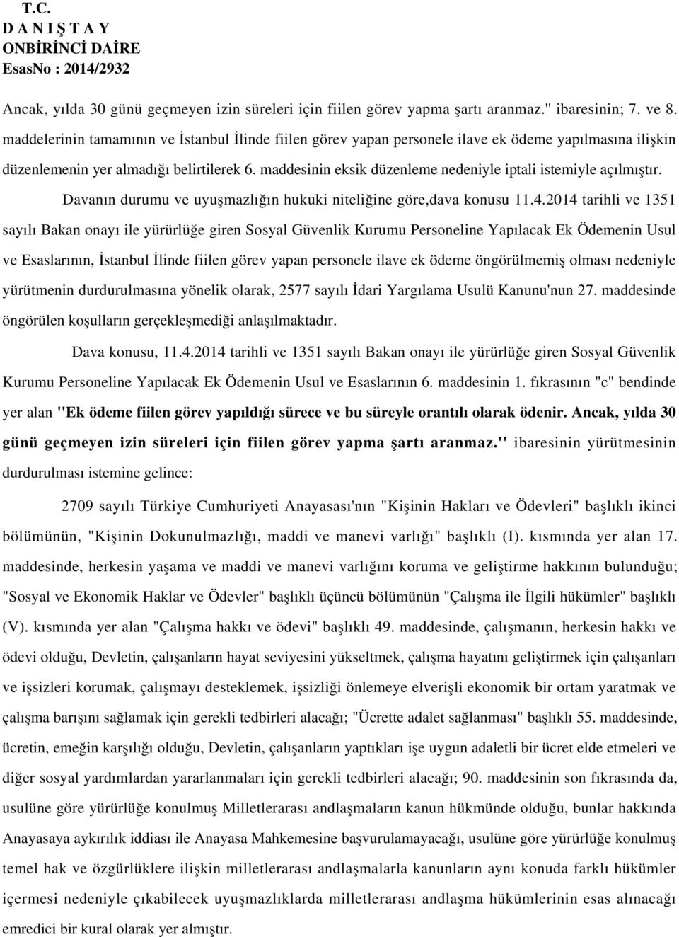 maddesinin eksik düzenleme nedeniyle iptali istemiyle açılmıştır. Davanın durumu ve uyuşmazlığın hukuki niteliğine göre,dava konusu 11.4.