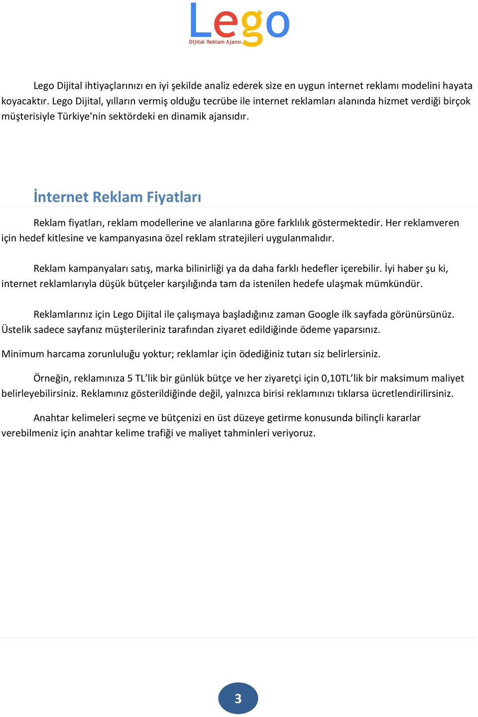 İnternet Reklam Fiyatları Reklam fiyatları, reklam modellerine ve alanlarına göre farklılık göstermektedir.