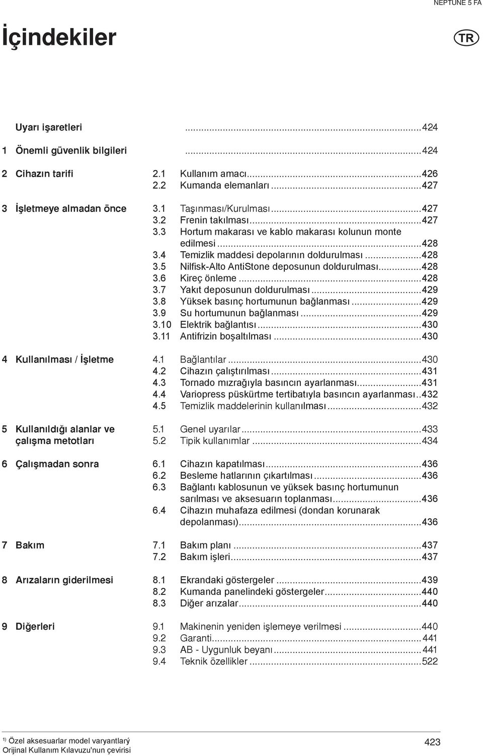 ..428 3.4 Temizlik maddesi depolarının doldurulması...428 3.5 Nilfisk-Alto AntiStone deposunun doldurulması...428 3.6 Kireç önleme...428 3.7 Yakıt deposunun doldurulması...429 3.