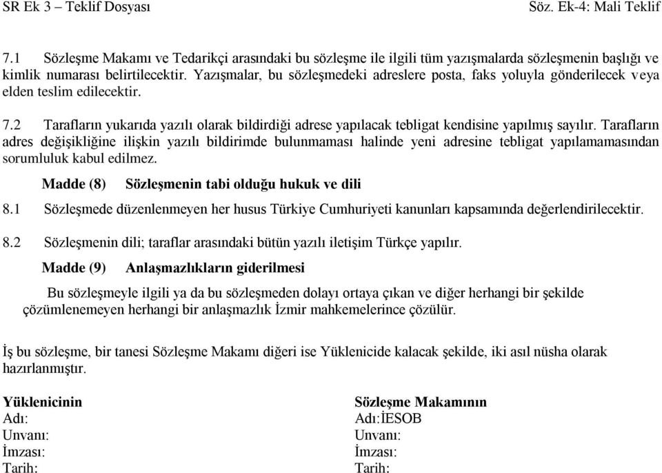 2 Tarafların yukarıda yazılı olarak bildirdiği adrese yapılacak tebligat kendisine yapılmış sayılır.