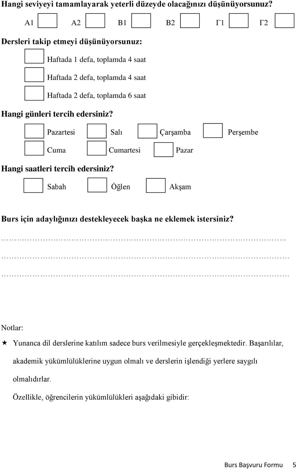 edersiniz? Pazartesi Salı Çarşamba Perşembe Cuma Cumartesi Pazar Hangi saatleri tercih edersiniz?