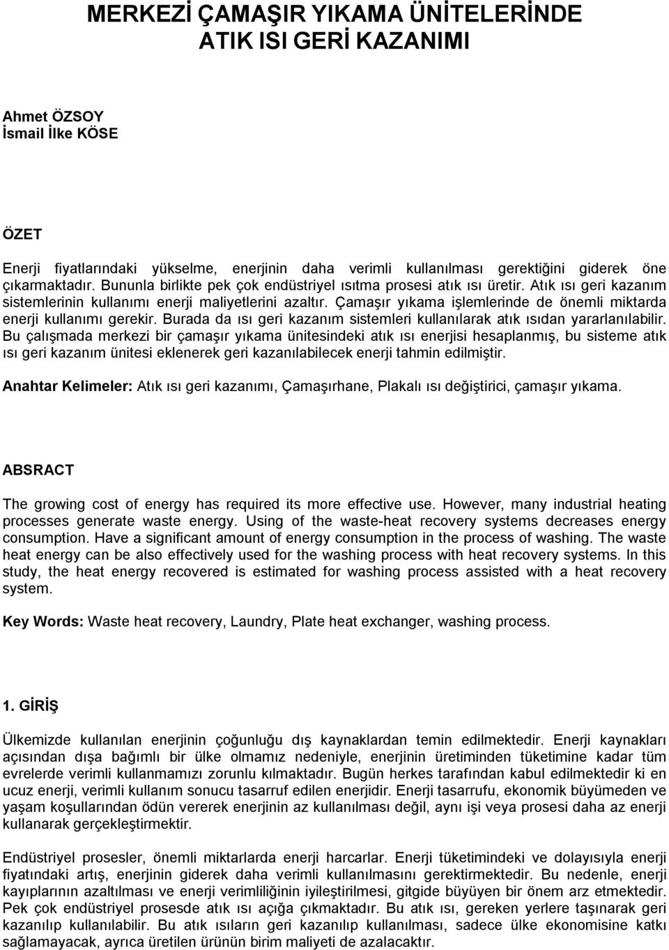 Çamaşır yıkama işlemlerinde de önemli miktarda enerji kullanımı gerekir. Burada da ısı geri kazanım sistemleri kullanılarak atık ısıdan yararlanılabilir.