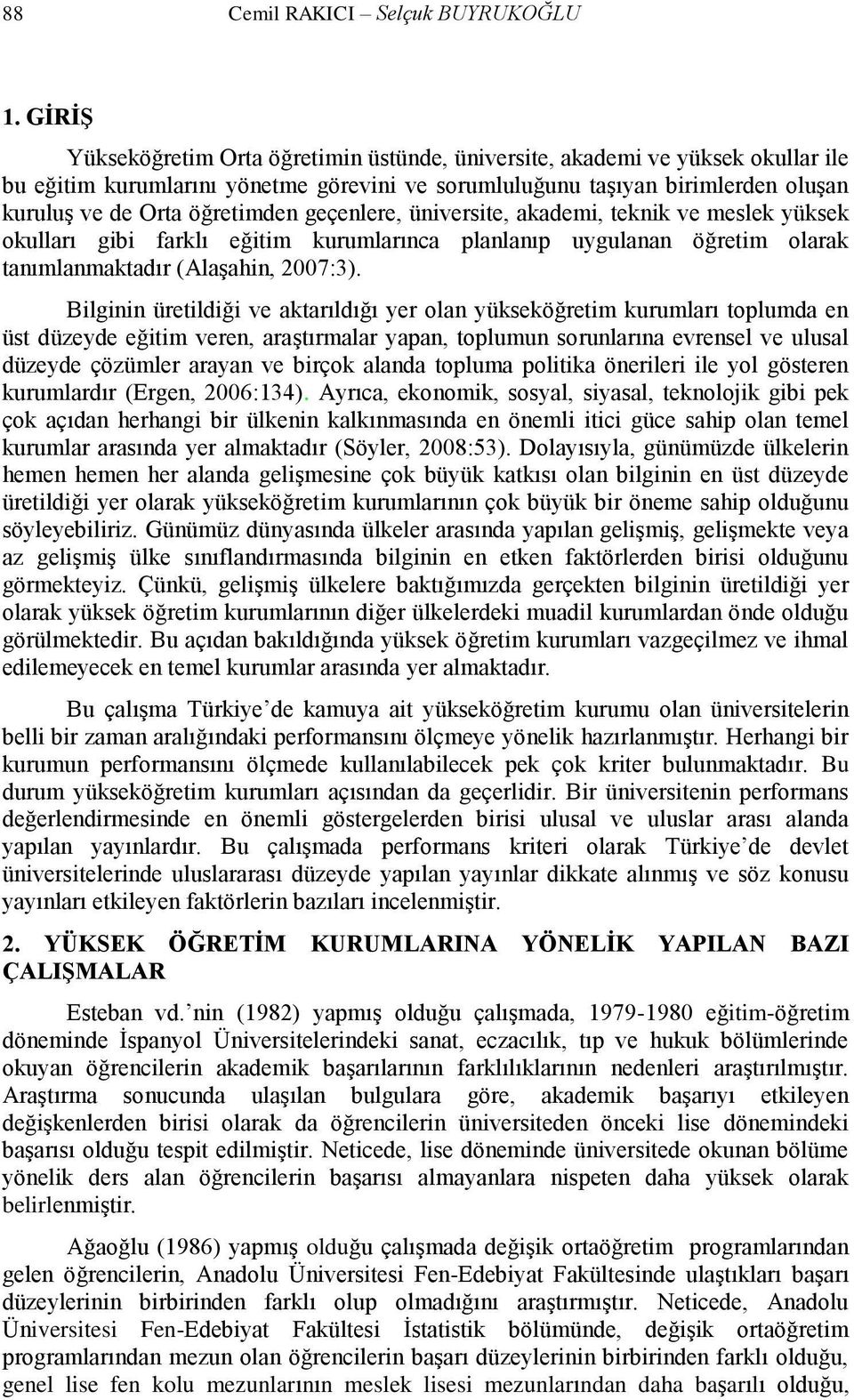 geçenlere, üniversite, akademi, teknik ve meslek yüksek okulları gibi farklı eğitim kurumlarınca planlanıp uygulanan öğretim olarak tanımlanmaktadır (AlaĢahin, 2007:3).