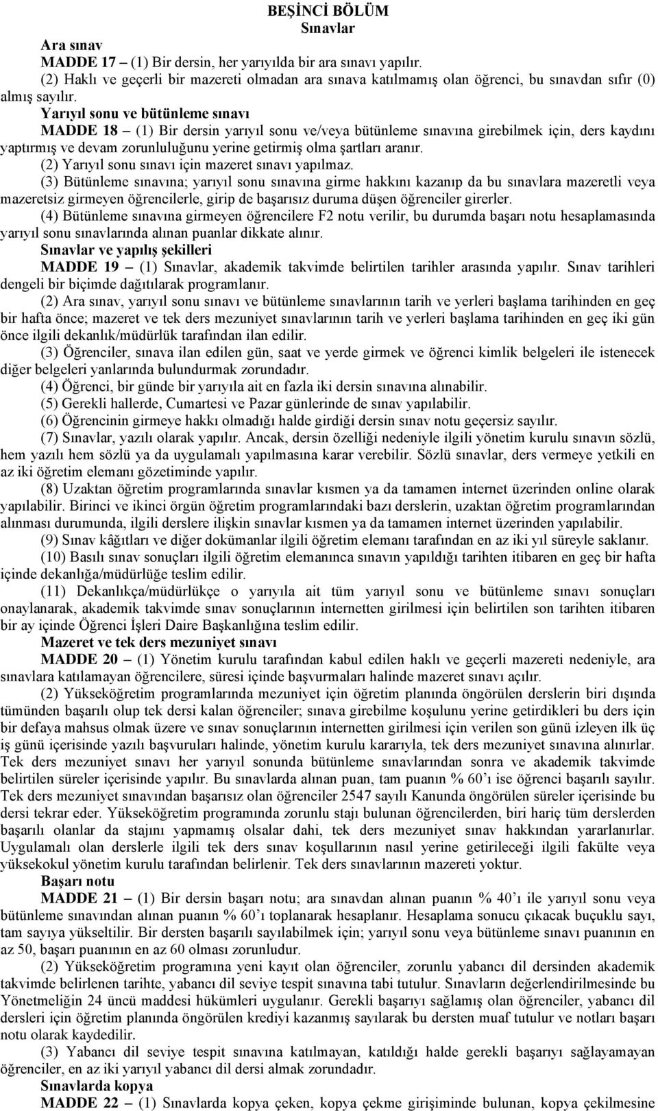 Yarıyıl sonu ve bütünleme sınavı MADDE 18 (1) Bir dersin yarıyıl sonu ve/veya bütünleme sınavına girebilmek için, ders kaydını yaptırmış ve devam zorunluluğunu yerine getirmiş olma şartları aranır.