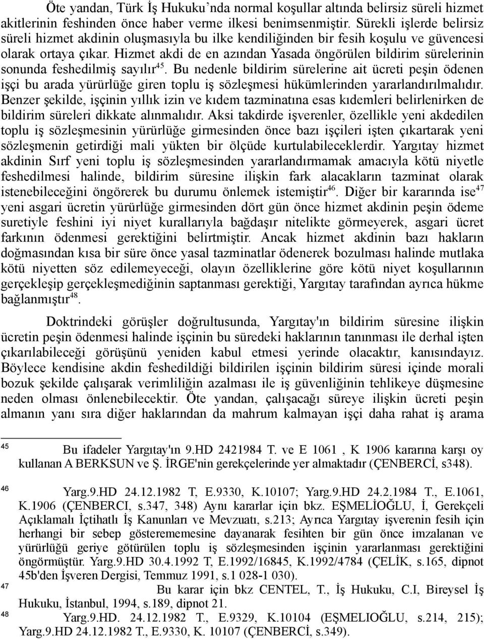 Hizmet akdi de en azından Yasada öngörülen bildirim sürelerinin sonunda feshedilmiş sayılır 45.