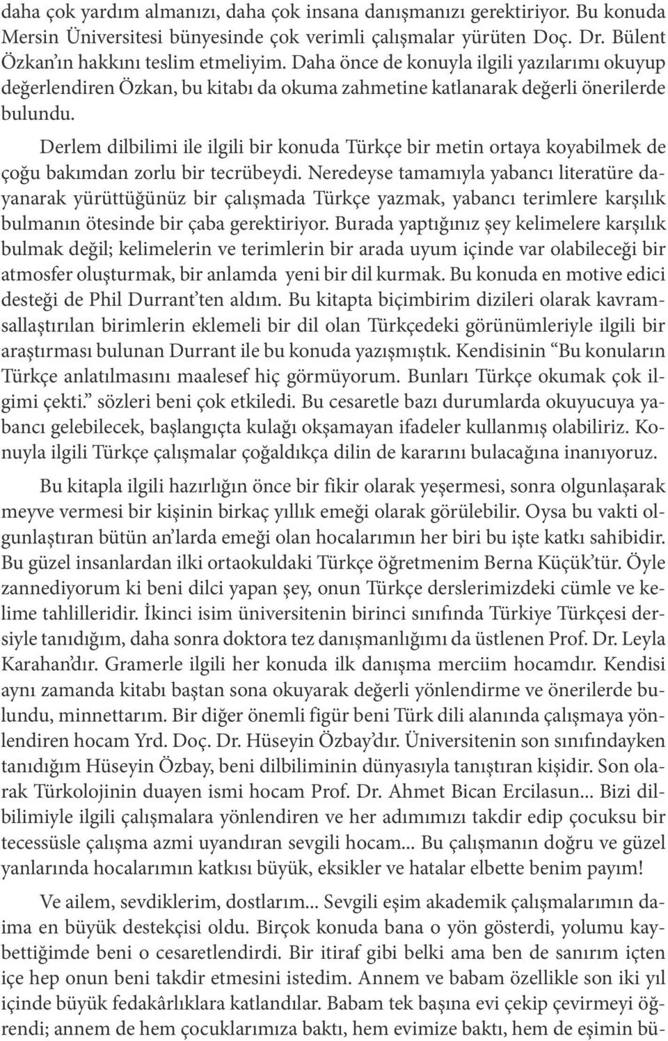 Derlem dilbilimi ile ilgili bir konuda Türkçe bir metin ortaya koyabilmek de çoğu bakımdan zorlu bir tecrübeydi.