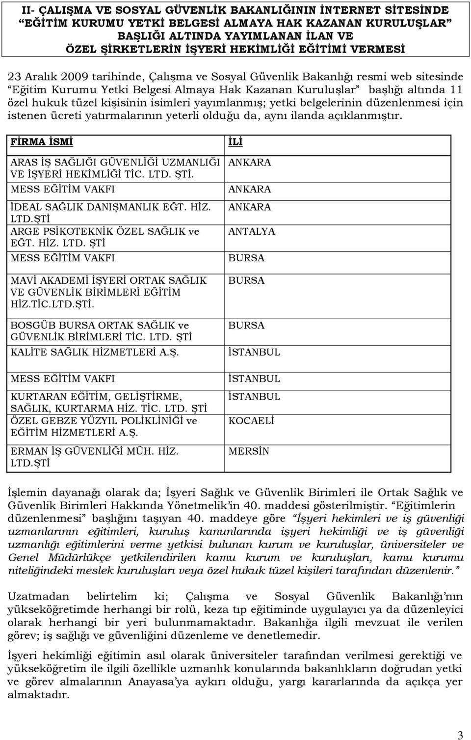 isimleri yayımlanmış; yetki belgelerinin düzenlenmesi için istenen ücreti yatırmalarının yeterli olduğu da, aynı ilanda açıklanmıştır.