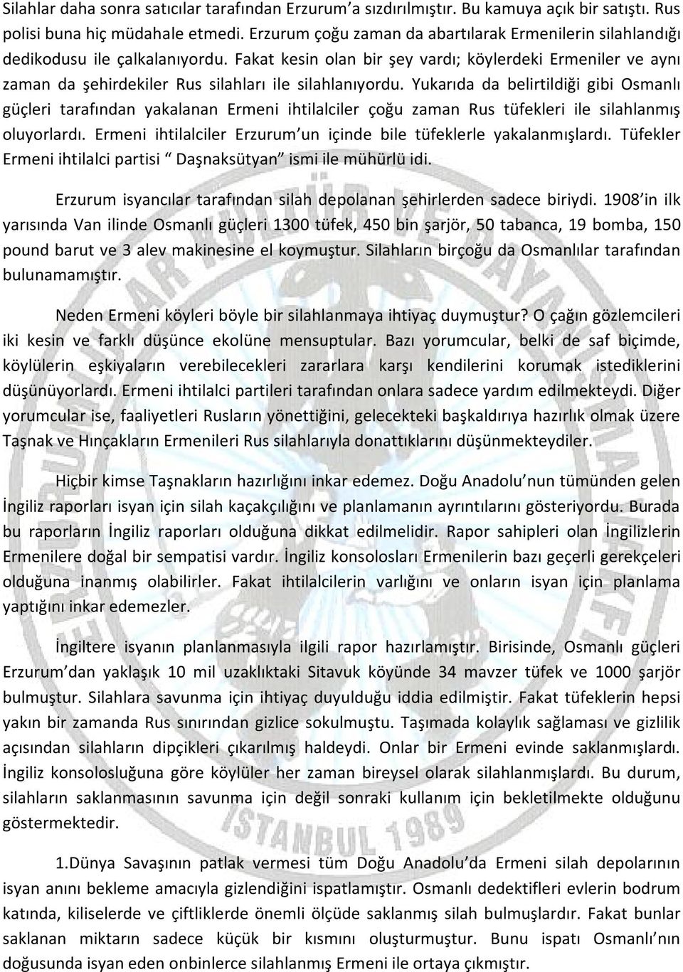 Fakat kesin olan bir şey vardı; köylerdeki Ermeniler ve aynı zaman da şehirdekiler Rus silahları ile silahlanıyordu.